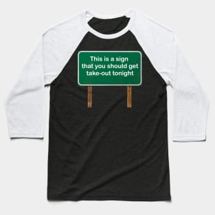 This is a sign that you should get take-out tonight! Baseball T-Shirt